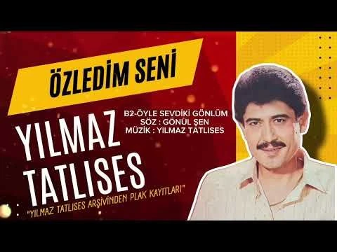 Yılmaz Tatlıses/ Öyle Sevdiki Gönlüm / Kendi Plak Kayıtlarından /Söz:G.Şen/Müzik:YILMAZ TATLISES